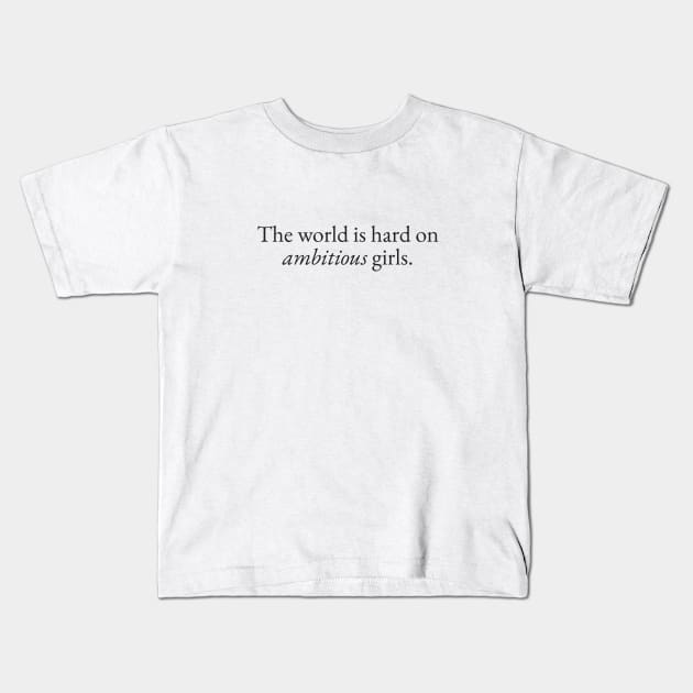 World is Hard on Ambitious Girls Kids T-Shirt by beunstoppable